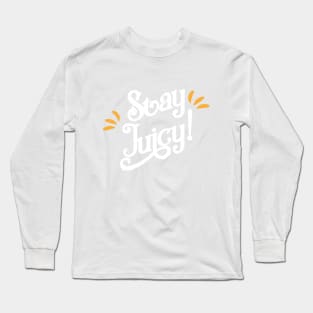 Stay Juciy! Funny Gym Shirt for new Year Wishes 2018 Long Sleeve T-Shirt